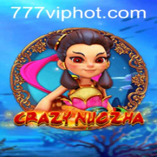 A Deep Dive into CrazyNuoZha: The Thrilling World of 777vip Gaming
