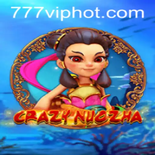 A Deep Dive into CrazyNuoZha: The Thrilling World of 777vip Gaming