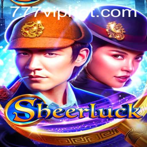 Unveiling Sheerluck: The Thrill of Mystery and Adventure with a Twist of 777vip